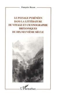 Le paysage pyrénéen dans la littérature de voyage et l'iconographie britanniques du dix-neuvième siècle