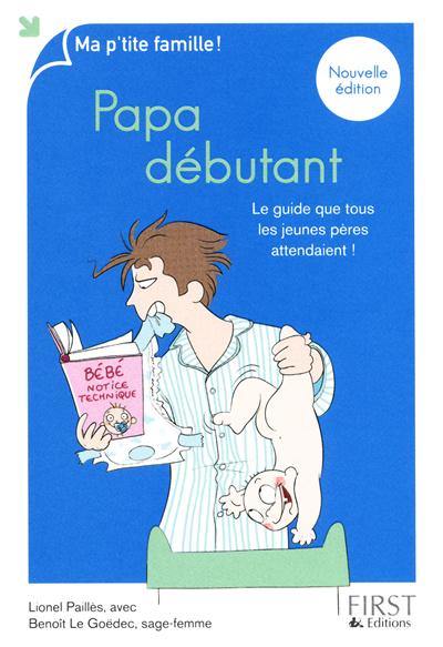 Papa débutant : le guide que tous les jeunes pères attendaient !