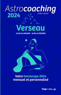 Astrocoaching 2024 : Verseau, 19 ou 20 janvier-18 ou 19 février : votre horoscope 2024 mensuel et personnalisé