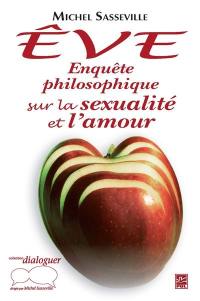 Eve : enquête philosophique sur la sexualité et l'amour