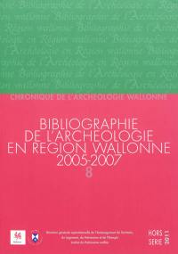 Chronique de l'archéologie wallonne, hors série, n° 8-2011. Bibliographie de l'archéologie en région wallonne : (de la préhistoire à la fin du XVIe siècle) 2005-2007 : (avec compléments aux volumes précédents)