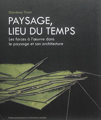 Paysage, lieu du temps : les forces à l'oeuvre dans le paysage et son architecture