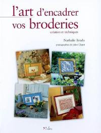 L'art d'encadrer vos broderies : création et techniques