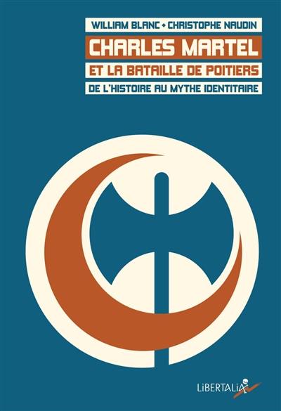 Charles Martel et la bataille de Poitiers : de l'histoire au mythe identitaire