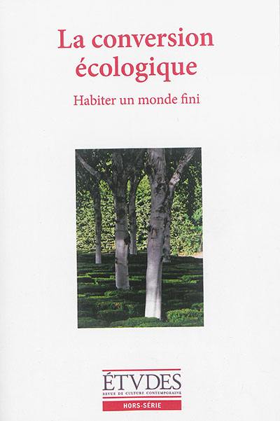 Etudes, hors série. La conversion écologique : habiter un monde infini