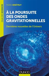 A la poursuite des ondes gravitationnelles : dernières nouvelles de l'Univers