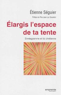 Elargis l'espace de ta tente : ennéagramme et foi chrétienne