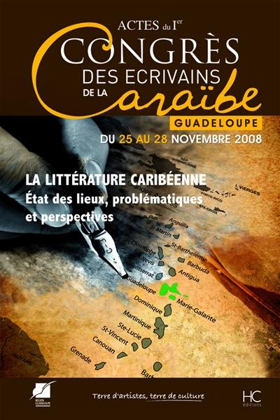 Actes du 1er Congrès international des écrivains de la Caraïbe : la littérature caribéenne, état des lieux, problématiques et perspectives : 25-28 octobre 2008