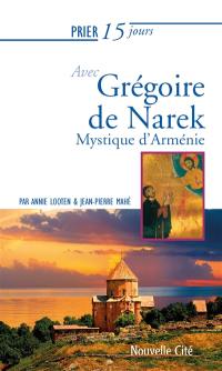 Prier 15 jours avec Grégoire de Narek : mystique d'Arménie