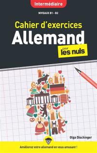 Cahier d'exercices allemand pour les nuls : intermédiaire : niveaux B1-B2