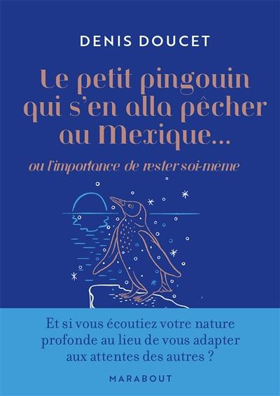 Le petit pingouin qui s'en alla pêcher au Mexique... ou L'importance de rester soi-même