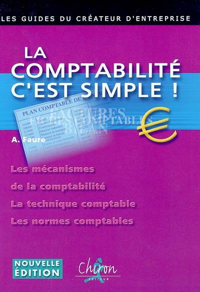 La comptabilité, c'est simple ! : les mécanismes de la comptabilité, la technique comptable, les normes comptables