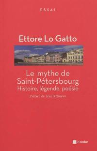 Le mythe de Saint-Pétersbourg : histoire, légende, poésie