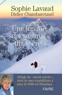 Une femme, sept sommets, dix secrets : l'éloge du savoir-suivre, récit de mes expéditions à plus de 8.000 mètres en Himalaya