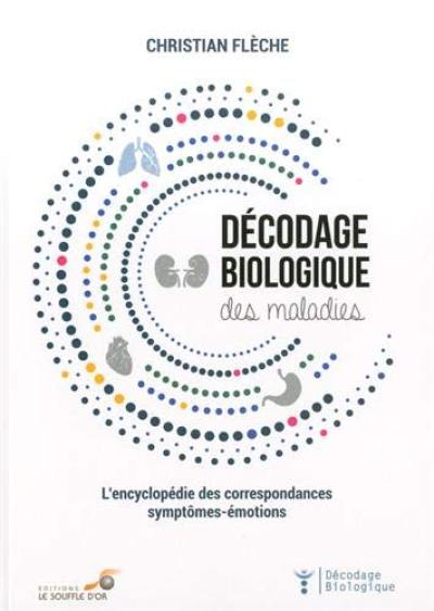 Décodage biologique des maladies : l'encyclopédie des correspondances symptômes-émotions