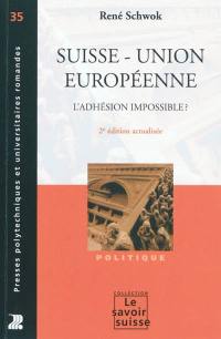 Suisse, Union européenne : l'adhésion impossible ?