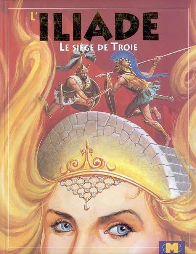 L'Iliade : le siège de Troie