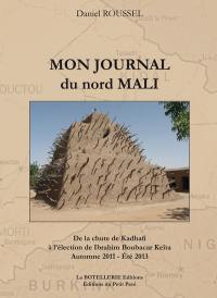 Mon journal du Nord Mali : de la chute de Kadhafi à l'élection de Ibrahim Boubacar Keïta : automne 2011-été 2013