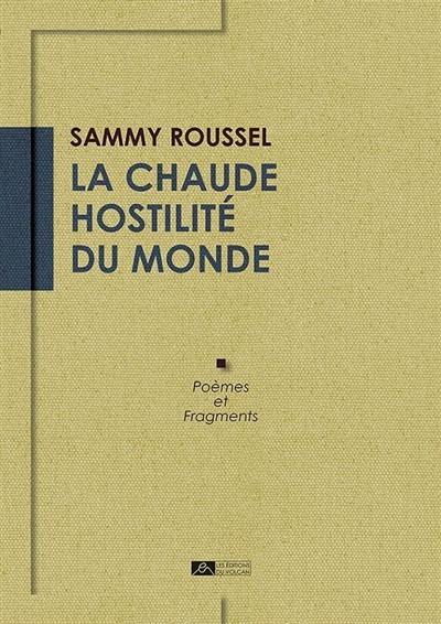 La chaude hostilité du monde : poèmes et fragments