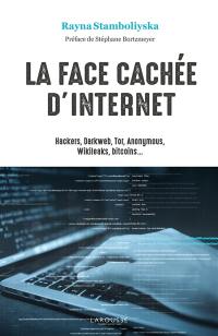 La face cachée d'Internet : hackers, darkweb, Tor, Anonymous, Wikileaks, bitcoins...