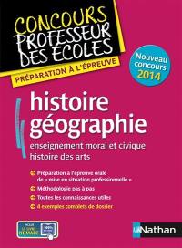 Histoire, géographie : enseignement moral et civique, histoire des arts : préparation à l'épreuve, nouveau concours 2014