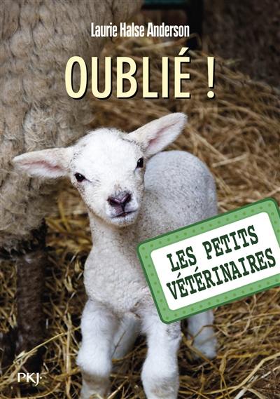 Les petits vétérinaires. Vol. 17. Oublié !