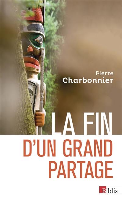 La fin d'un grand partage : nature et société, de Durkheim à Descola