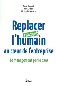 Replacer vraiment l'humain au coeur de l'entreprise : le management par le care