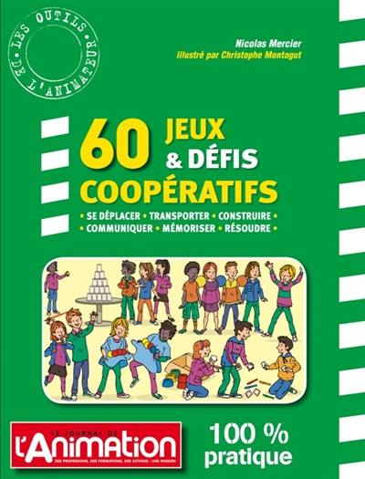 60 jeux & défis coopératifs : se déplacer, transporter, construire, communiquer, mémoriser, résoudre