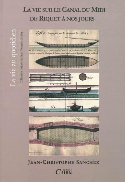 La vie sur le canal du Midi de Riquet à nos jours : quatre siècles d'histoire en Languedoc