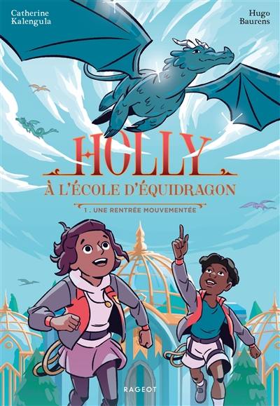 Holly à l'école d'équidragon. Vol. 1. Une rentrée mouvementée