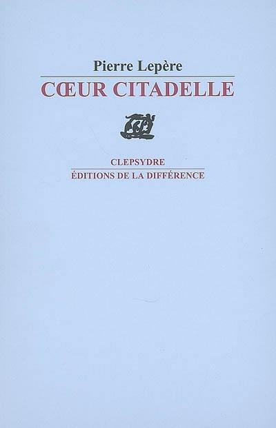 Coeur citadelle : poèmes