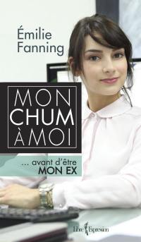 Mon chum à moi : ... avant d'être mon ex