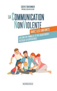 La communication non violente avec les enfants : la CNV en famille et au quotidien : retour d'expérience