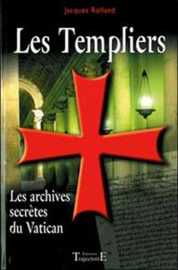 Les Templiers : les archives secrètes du Vatican