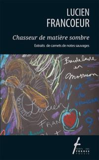 Chasseur de matière sombre : extraits de carnets de notes sauvages