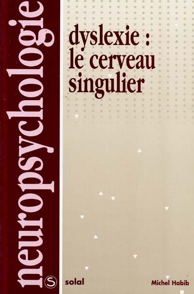 Dyslexie : le cerveau singulier