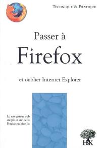 Passer à Firefox et oublier Internet Explorer : le navigateur Web simple et sûr de la Fondation Mozilla