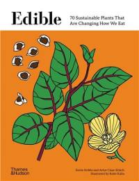 Edible : 70 Sustainable Plants That Are Changing How We Eat