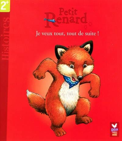 Petit Renard. Je veux tout, tout de suite !