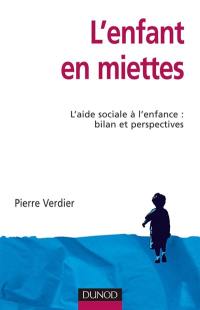 L'enfant en miettes : l'aide sociale à l'enfance, bilan et perspectives