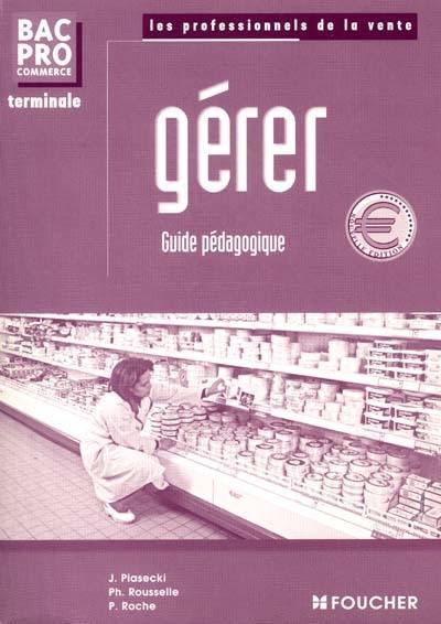 Gérer, terminale bac pro commerce : guide pédagogique