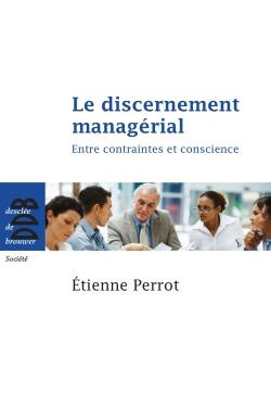 Le discernement managérial : entre contraintes et conscience