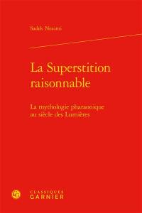 La superstition raisonnable : la mythologie pharaonique au siècle des lumières