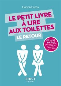 Le petit livre à lire aux toilettes : le retour : 150 infos inédites pour se cultiver, sourire et se détendre... sur le trône