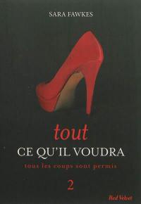 Tout ce qu'il voudra. Vol. 2. Tous les coups sont permis