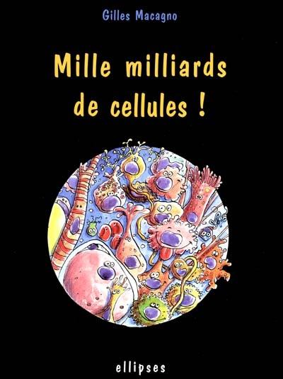 Mille milliards de cellules !