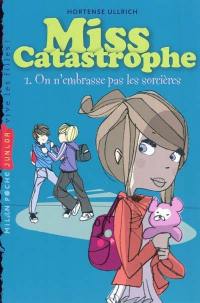 Miss Catastrophe. Vol. 1. On n'embrasse pas les sorcières