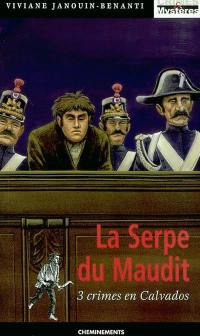 La serpe du maudit : 3 crimes en Calvados