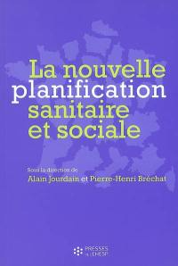 La nouvelle planification sanitaire et sociale